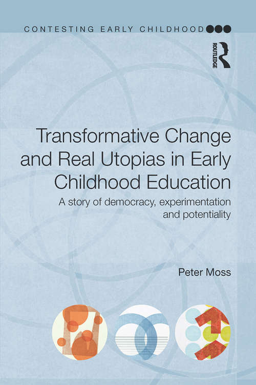 Book cover of Transformative Change and Real Utopias in Early Childhood Education: A story of democracy, experimentation and potentiality (Contesting Early Childhood)