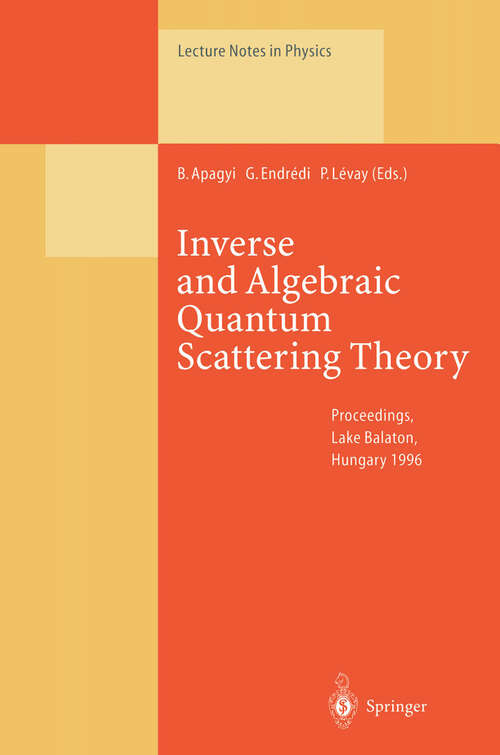 Book cover of Inverse and Algebraic Quantum Scattering Theory: Proceedings of a Conference Held at Lake Balaton, Hungary, 3–7 September 1996 (1997) (Lecture Notes in Physics #488)
