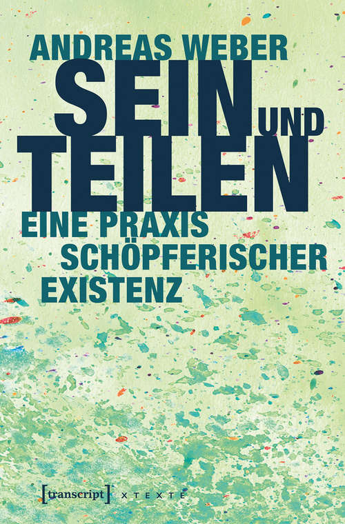 Book cover of Sein und Teilen: Eine Praxis schöpferischer Existenz (X-Texte zu Kultur und Gesellschaft)