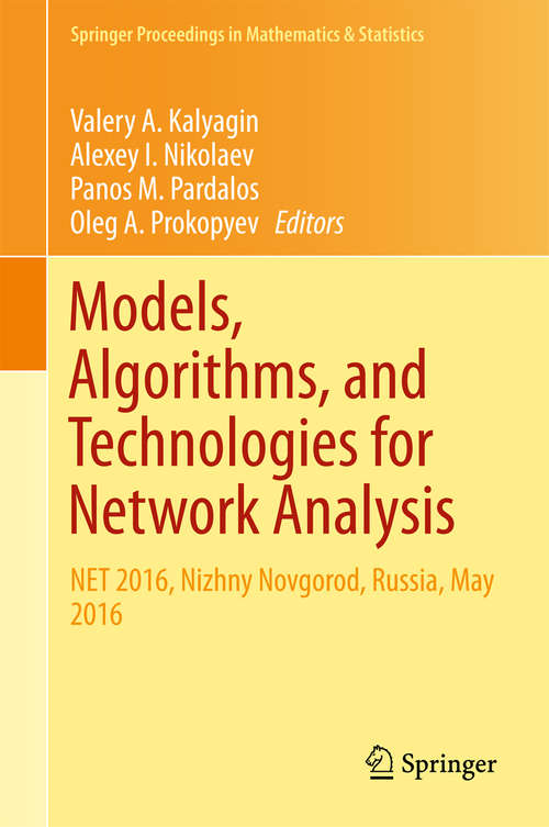 Book cover of Models, Algorithms, and Technologies for Network Analysis: NET 2016, Nizhny Novgorod, Russia, May 2016 (Springer Proceedings in Mathematics & Statistics #197)