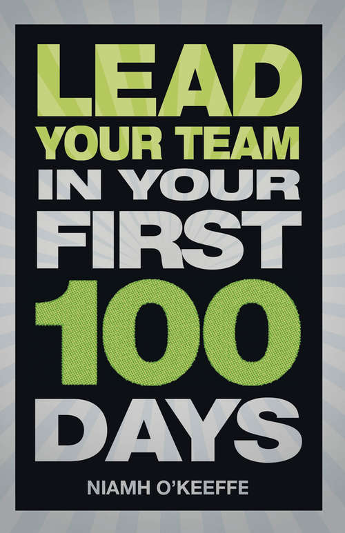 Book cover of Lead Your Team in Your First 100 Days (Financial Times Series)