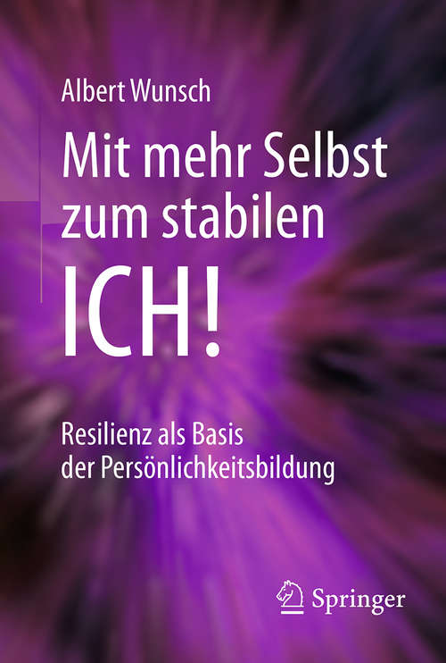 Book cover of Mit mehr Selbst zum stabilen ICH!: Resilienz als Basis der Persönlichkeitsbildung