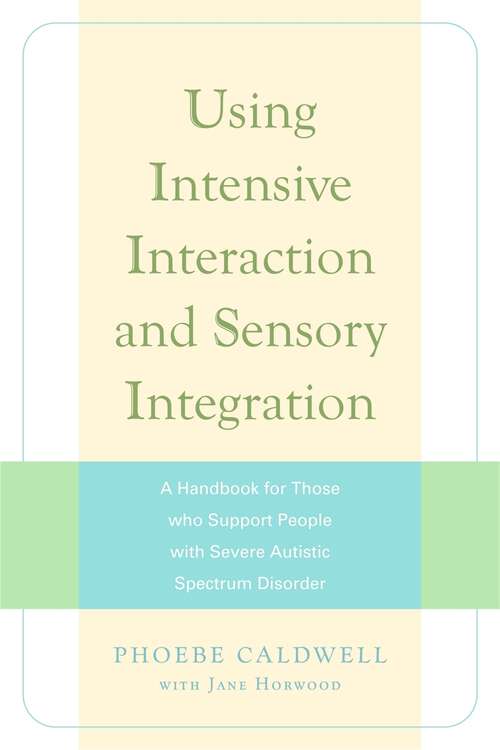Book cover of Using Intensive Interaction and Sensory Integration: A Handbook for Those who Support People with Severe Autistic Spectrum Disorder