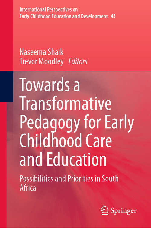 Book cover of Towards a Transformative Pedagogy for Early Childhood Care and Education: Possibilities and Priorities in South Africa (2024) (International Perspectives on Early Childhood Education and Development #43)