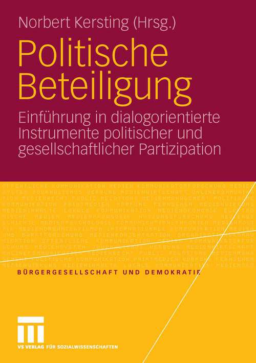 Book cover of Politische Beteiligung: Einführung in dialogorientierte Instrumente politischer und gesellschaftlicher  Partizipation (2008) (Bürgergesellschaft und Demokratie)