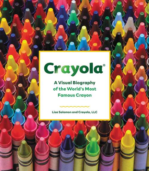 Book cover of Crayola: A Visual Biography of the World's Most Famous Crayon