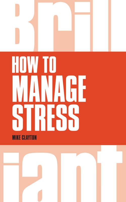 Book cover of How to Manage Stress: How To Manage Stress In Any Situation (Brilliant Business)