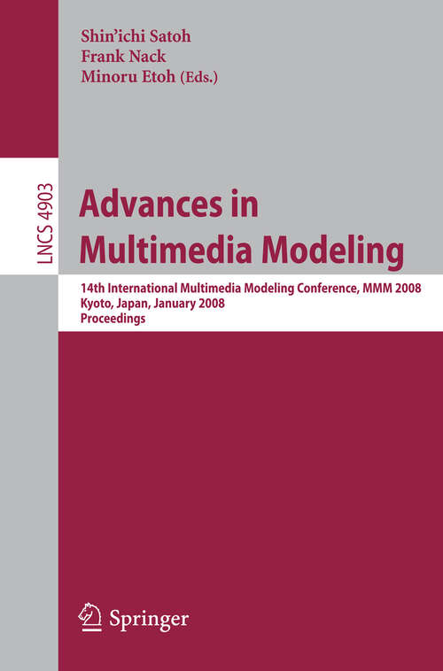 Book cover of Advances in Multimedia Modeling: 14th International Multimedia Modeling Conference, MMM 2008, Kyoto, Japan, January 9-11, 2008, Proceedings (2008) (Lecture Notes in Computer Science #4903)
