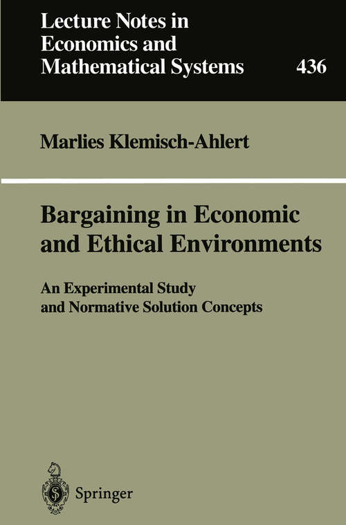 Book cover of Bargaining in Economic and Ethical Environments: An Experimental Study and Normative Solution Concepts (1996) (Lecture Notes in Economics and Mathematical Systems #436)