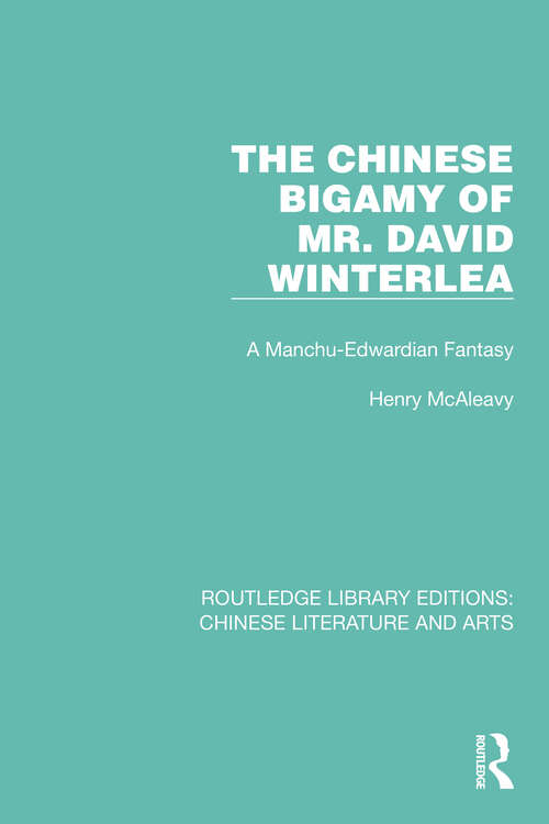 Book cover of The Chinese Bigamy of Mr. David Winterlea: A Manchu-Edwardian Fantasy (Routledge Library Editions: Chinese Literature and Arts #4)