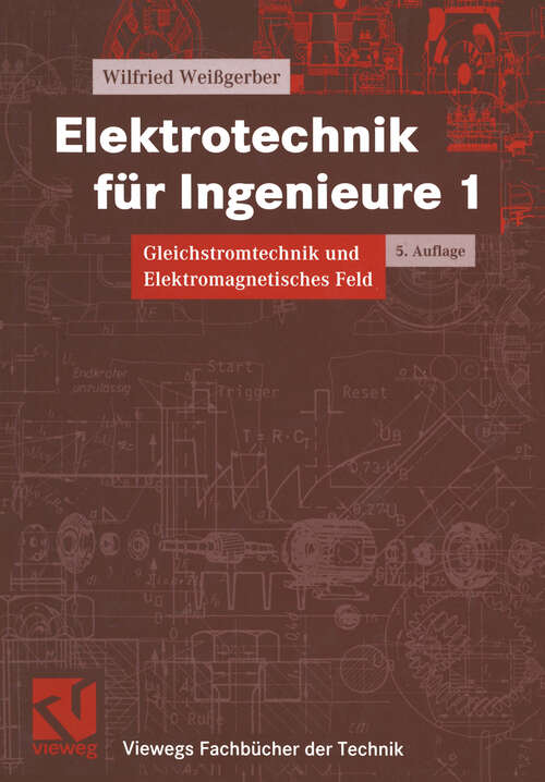 Book cover of Elektrotechnik für Ingenieure 1: Gleichstromtechnik und Elektromagnetisches Feld. Ein Lehr- und Arbeitsbuch für das Grundstudium (5. Aufl. 2000) (Viewegs Fachbücher der Technik)