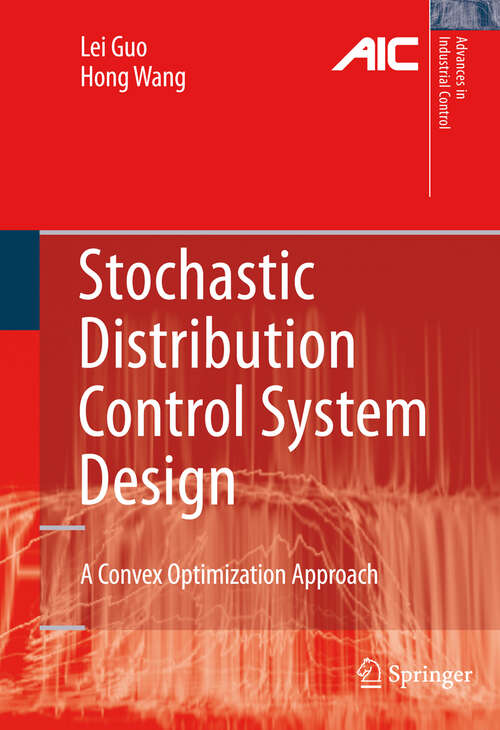 Book cover of Stochastic Distribution Control System Design: A Convex Optimization Approach (2010) (Advances in Industrial Control)