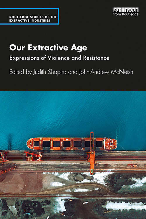 Book cover of Our Extractive Age: Expressions of Violence and Resistance (Routledge Studies of the Extractive Industries and Sustainable Development)