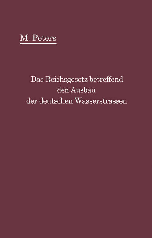 Book cover of Das Reichsgesetz betreffend den Ausbau der deutschen Wasserstraßen und die Erhebung von Schiffahrtsabgaben vom 24. Dezember 1911: mit Einleitung und Kommentar (1912)