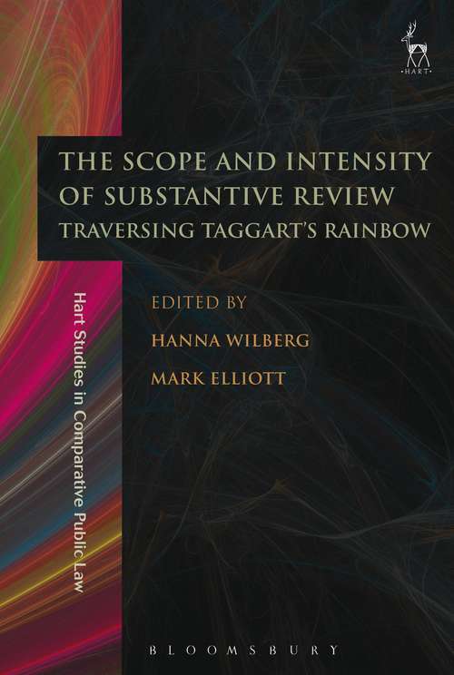 Book cover of The Scope and Intensity of Substantive Review: Traversing Taggart’s Rainbow (Hart Studies in Comparative Public Law)