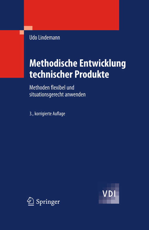 Book cover of Methodische Entwicklung technischer Produkte: Methoden flexibel und situationsgerecht anwenden (3. Aufl. 2009) (VDI-Buch)