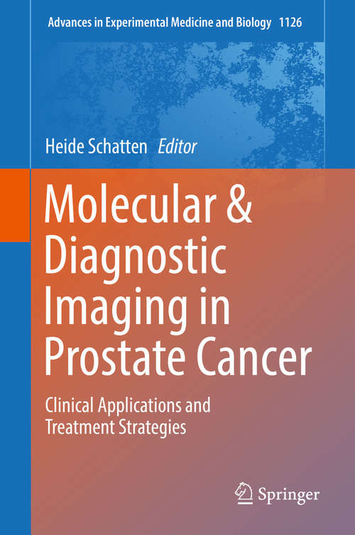 Book cover of Molecular & Diagnostic Imaging in Prostate Cancer: Clinical Applications and Treatment Strategies (1st ed. 2018) (Advances in Experimental Medicine and Biology #1096)