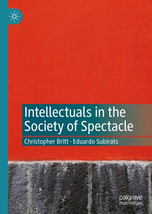 Book cover of Intellectuals in the Society of Spectacle (1st ed. 2021)