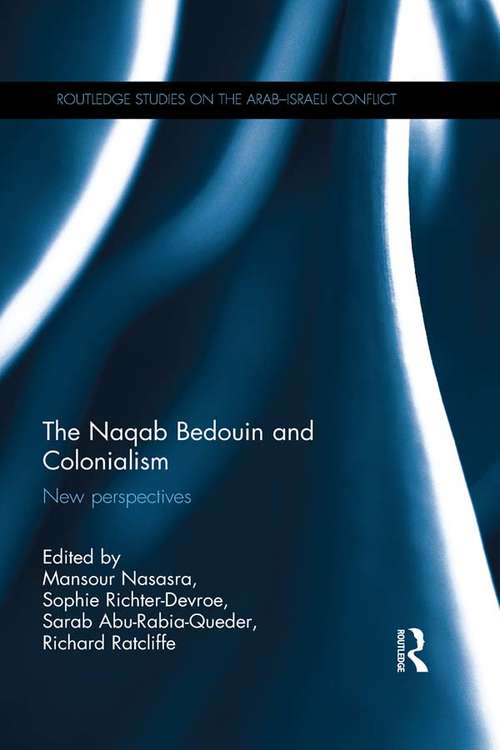 Book cover of The Naqab Bedouin and Colonialism: New Perspectives (Routledge Studies on the Arab-Israeli Conflict)