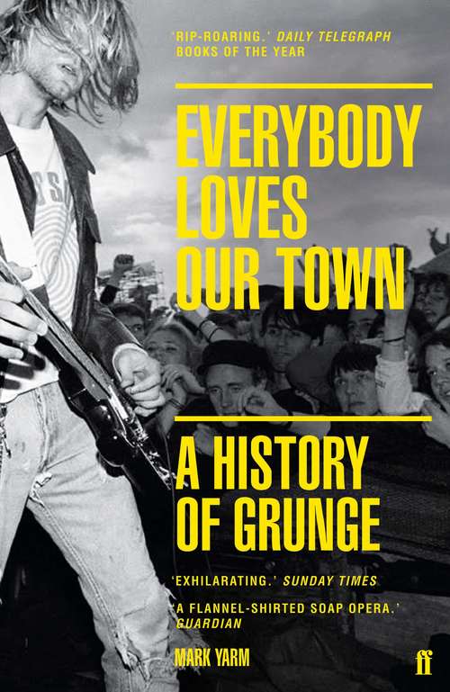 Book cover of Everybody Loves Our Town: A History of Grunge (Main)