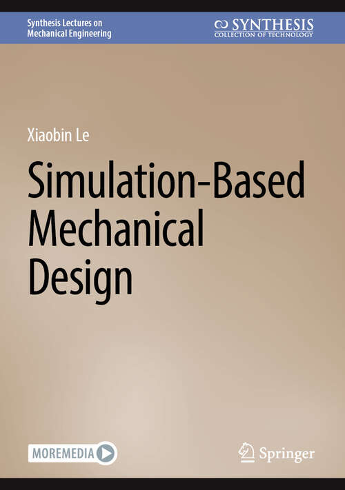 Book cover of Simulation-Based Mechanical Design (2025) (Synthesis Lectures on Mechanical Engineering)