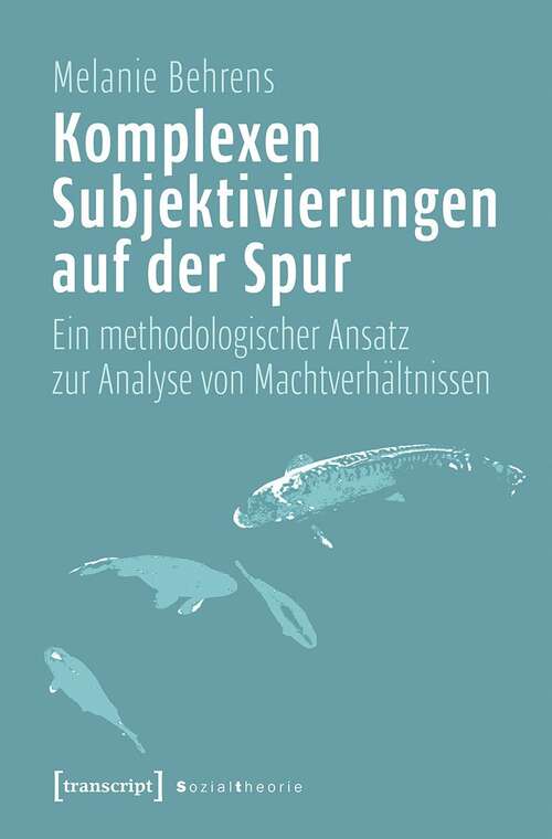 Book cover of Komplexen Subjektivierungen auf der Spur: Ein methodologischer Ansatz zur Analyse von Machtverhältnissen (Sozialtheorie)