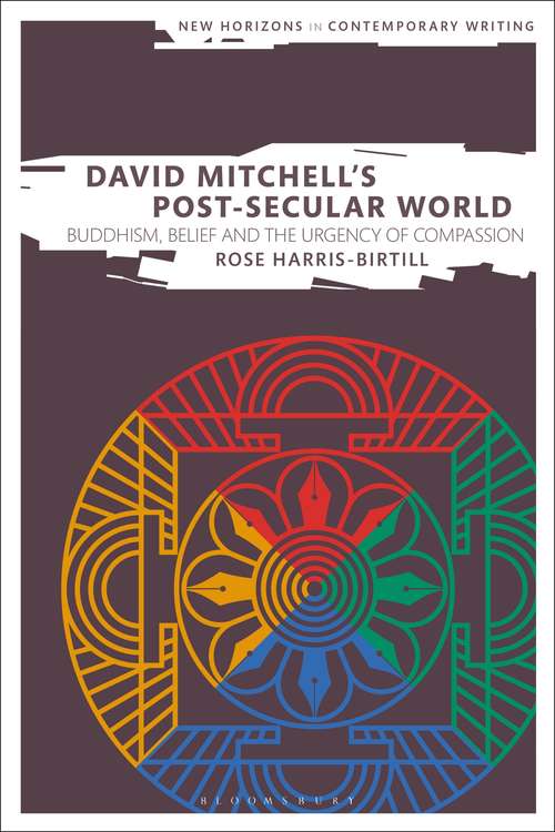 Book cover of David Mitchell's Post-Secular World: Buddhism, Belief and the Urgency of Compassion (New Horizons in Contemporary Writing)