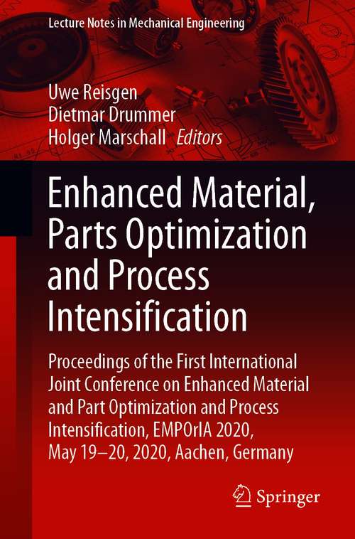 Book cover of Enhanced Material, Parts Optimization and Process Intensification: Proceedings of the First International Joint Conference on Enhanced Material and Part Optimization and Process Intensification, EMPOrIA 2020, May 19-20, 2020, Aachen, Germany (1st ed. 2021) (Lecture Notes in Mechanical Engineering)