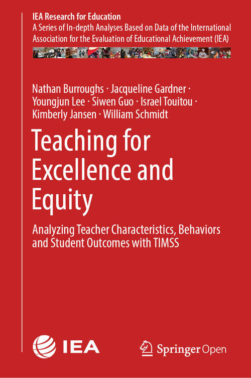 Book cover of Teaching for Excellence and Equity: Analyzing Teacher Characteristics, Behaviors and Student Outcomes with TIMSS (1st ed. 2019) (IEA Research for Education #6)