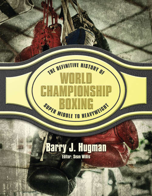 Book cover of The Definitive History of World Championship Boxing: Volume 4: Super Middle to Heavyweight (Definitive History of World Championship Boxing)