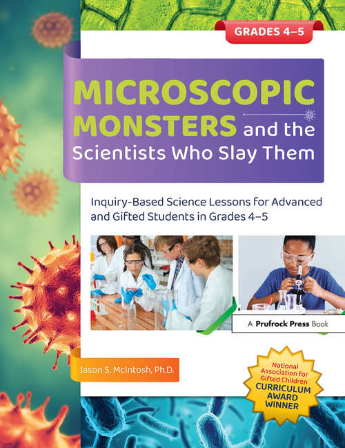 Book cover of Microscopic Monsters and the Scientists Who Slay Them: Inquiry-Based Science Lessons for Advanced and Gifted Students in Grades 4-5