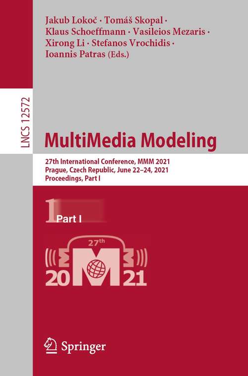 Book cover of MultiMedia Modeling: 27th International Conference, MMM 2021, Prague, Czech Republic, June 22–24, 2021, Proceedings, Part I (1st ed. 2021) (Lecture Notes in Computer Science #12572)