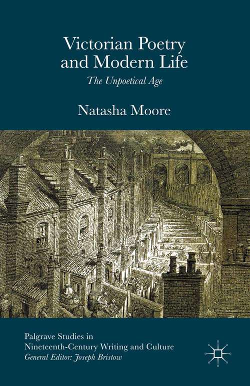 Book cover of Victorian Poetry and Modern Life: The Unpoetical Age (1st ed. 2015) (Palgrave Studies in Nineteenth-Century Writing and Culture)