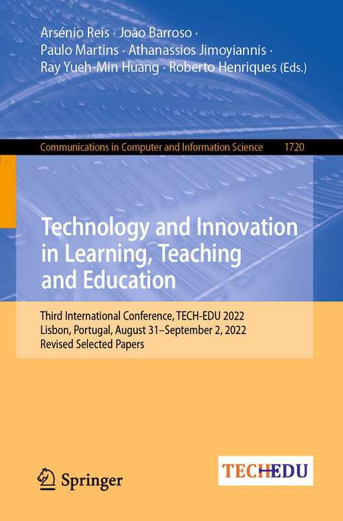 Book cover of Technology and Innovation in Learning, Teaching and Education: Third International Conference, TECH-EDU 2022, Lisbon, Portugal, August 31–September 2, 2022, Revised Selected Papers (1st ed. 2022) (Communications in Computer and Information Science #1720)