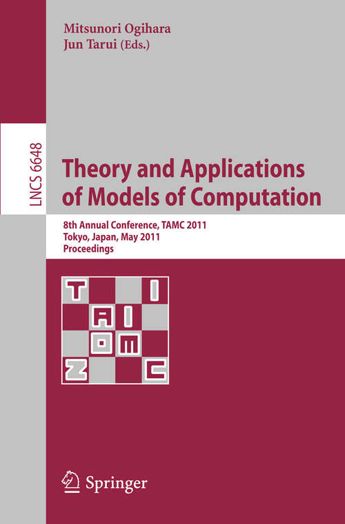 Book cover of Theory and Applications of Models of Computation: 8th Annual Conference, TAMC 2011, Tokyo, Japan, May 23-25, 2011, Proceedings (2011) (Lecture Notes in Computer Science #6648)