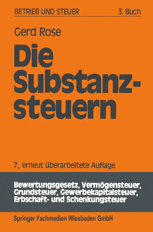 Book cover of Die Substanzsteuern (7. Aufl. 1988) (Betrieb und Steuer)