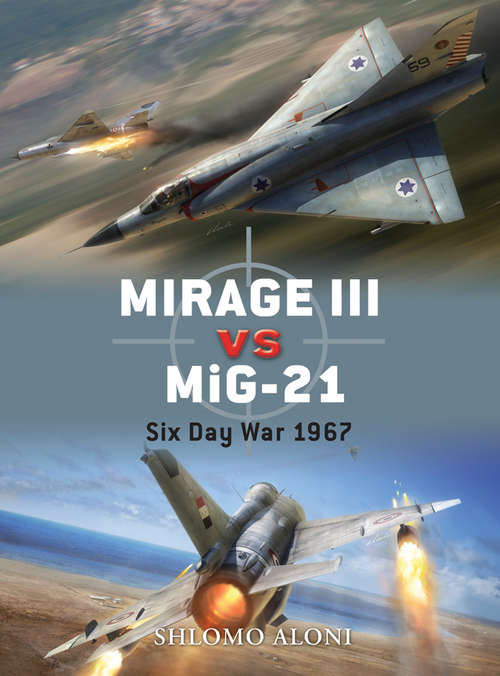 Book cover of Mirage III vs MiG-21: Six Day War 1967 (Duel #28)