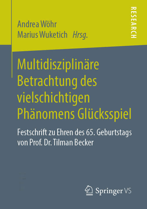 Book cover of Multidisziplinäre Betrachtung des vielschichtigen Phänomens Glücksspiel: Festschrift zu Ehren des 65. Geburtstags von Prof. Dr. Tilman Becker (1. Aufl. 2019)