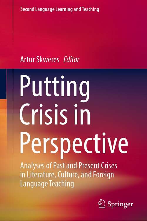 Book cover of Putting Crisis in Perspective: Analyses of Past and Present Crises in Literature, Culture, and Foreign Language Teaching (1st ed. 2021) (Second Language Learning and Teaching)
