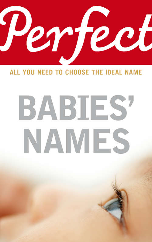 Book cover of Perfect Babies' Names: All You Need To Choose The Ideal Name (The\perfect Ser.)