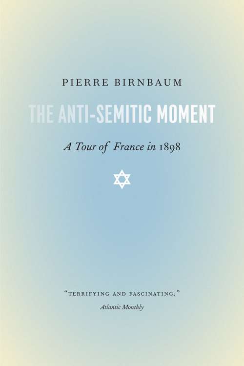 Book cover of The Anti-semitic Moment: A Tour Of France In 1898 (PDF)