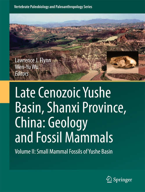 Book cover of Late Cenozoic Yushe Basin, Shanxi Province, China: Volume II: Small Mammal Fossils of Yushe Basin (Vertebrate Paleobiology and Paleoanthropology)