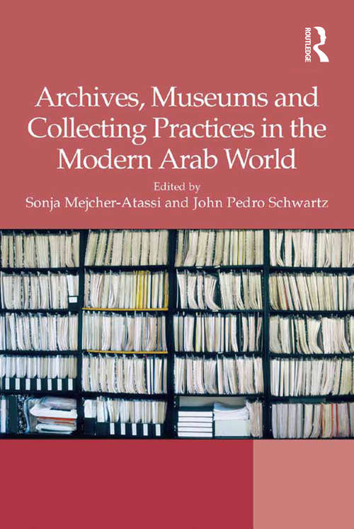 Book cover of Archives, Museums and Collecting Practices in the Modern Arab World