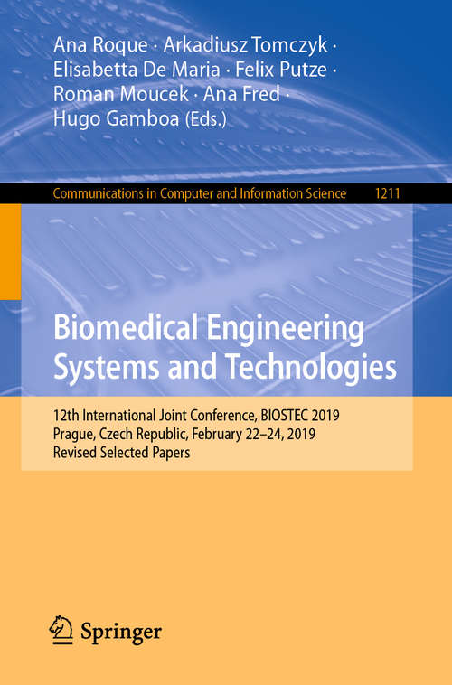 Book cover of Biomedical Engineering Systems and Technologies: 12th International Joint Conference, BIOSTEC 2019, Prague, Czech Republic, February 22–24, 2019, Revised Selected Papers (1st ed. 2020) (Communications in Computer and Information Science #1211)