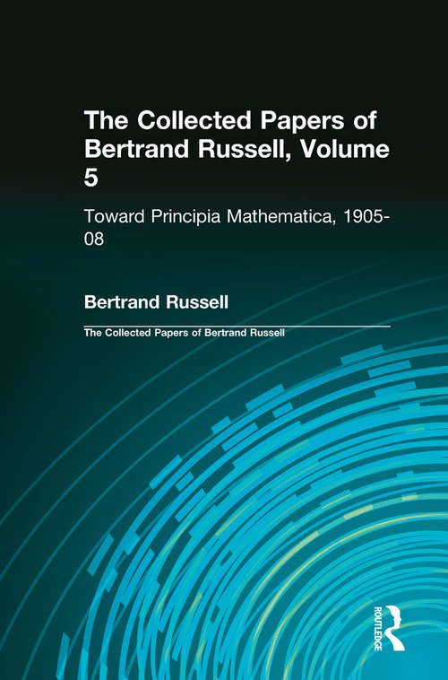 Book cover of The Collected Papers of Bertrand Russell, Volume 5: Toward Principia Mathematica, 1905–08 (The Collected Papers of Bertrand Russell #5)