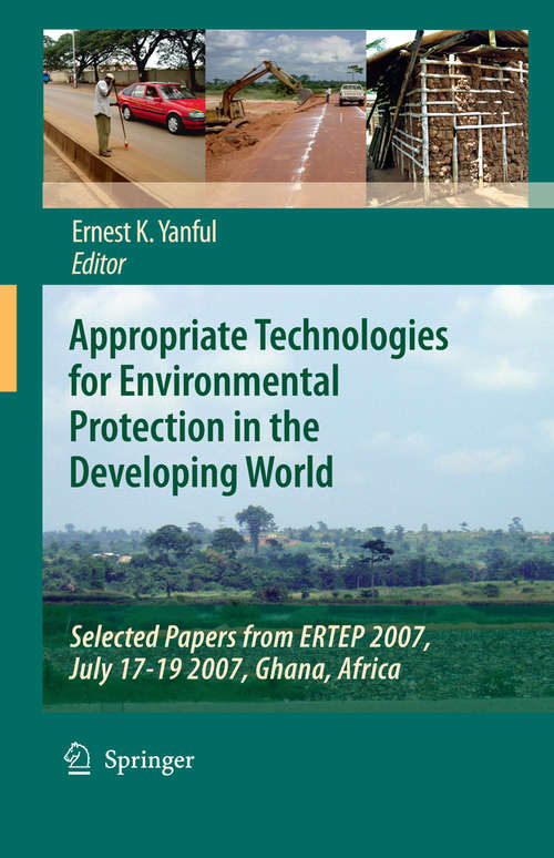 Book cover of Appropriate Technologies for Environmental Protection in the Developing World: Selected Papers from ERTEP 2007, July 17-19 2007, Ghana, Africa (2009)