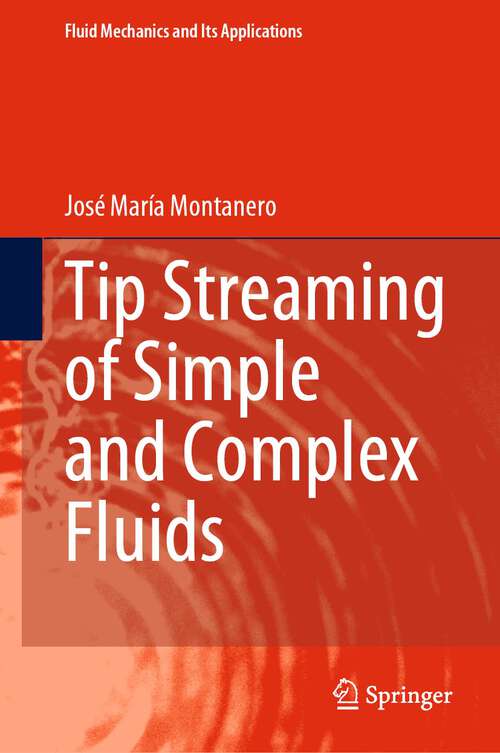 Book cover of Tip Streaming of Simple and Complex Fluids (2024) (Fluid Mechanics and Its Applications #137)