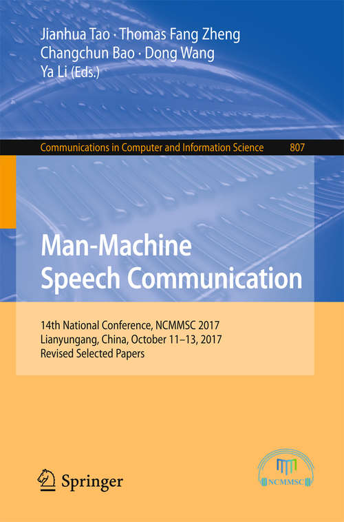 Book cover of Man-Machine Speech Communication: 14th National Conference, NCMMSC 2017, Lianyungang, China, October 11–13, 2017, Revised Selected Papers (1st ed. 2018) (Communications in Computer and Information Science #807)