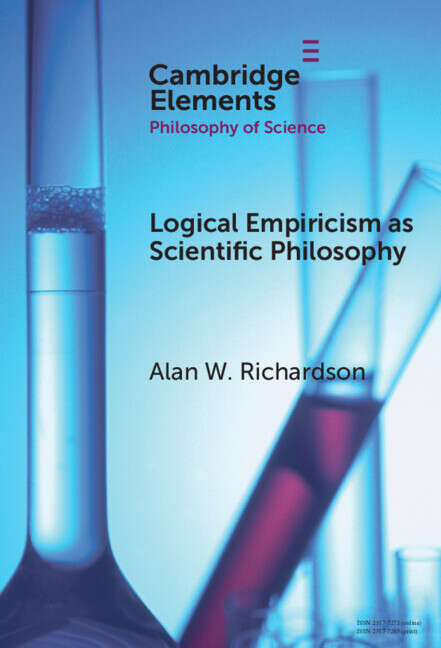 Book cover of Logical Empiricism as Scientific Philosophy (Elements in the Philosophy of Science)