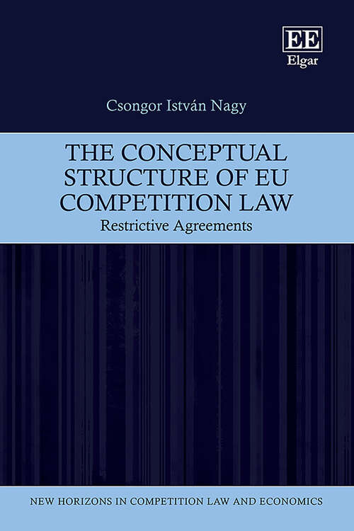 Book cover of The Conceptual Structure of EU Competition Law: Restrictive Agreements (New Horizons in Competition Law and Economics series)